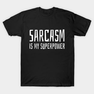 sarcasm is my superpower T-Shirt